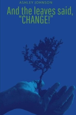 Cover of And the Leaves said, "Change!"