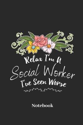 Book cover for Relax I'm a Social Worker I've Seen Worse Notebook