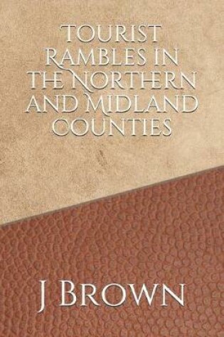 Cover of Tourist Rambles in the Northern and Midland Counties