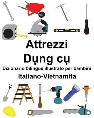 Book cover for Italiano-Vietnamita Attrezzi/D&#7909;ng c&#7909; Dizionario bilingue illustrato per bambini