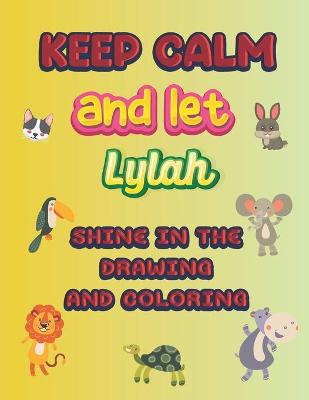 Book cover for keep calm and let Lylah shine in the drawing and coloring