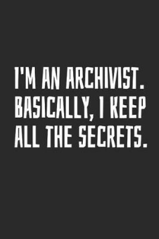 Cover of I'm An Archivist. Basically, I Keep All The Secrets