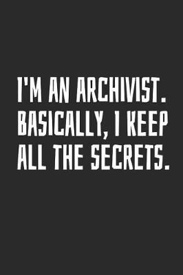 Book cover for I'm An Archivist. Basically, I Keep All The Secrets