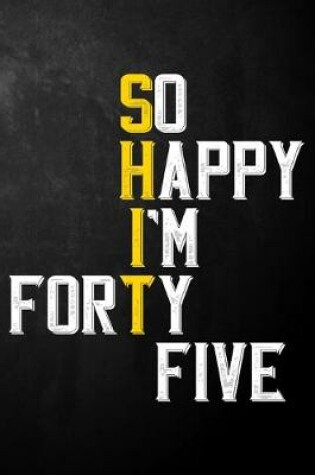 Cover of So Happy I'm Forty Five