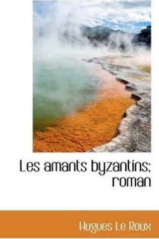 Cover of Les Amants Byzantins; Roman