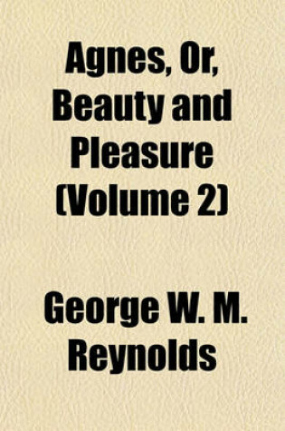 Cover of Agnes, Or, Beauty and Pleasure (Volume 2)