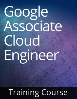 Book cover for Google Cloud Certified Associate Cloud Engineer Training Course