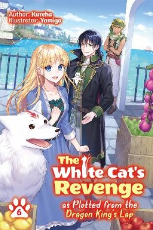 Cover of The White Cat's Revenge as Plotted from the Dragon King's Lap: Volume 6