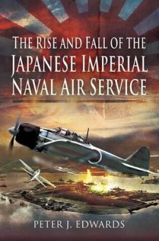 Cover of Rise and Fall of the Japanese Imperial Naval Air Service