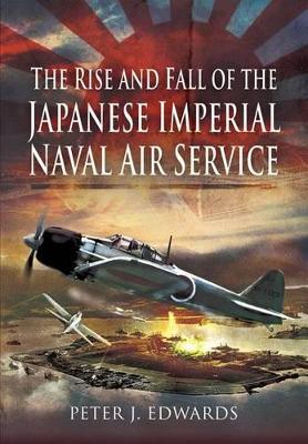 Book cover for Rise and Fall of the Japanese Imperial Naval Air Service