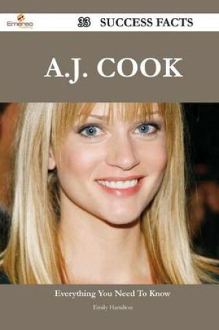 Cover of A.J. Cook 33 Success Facts - Everything You Need to Know about A.J. Cook