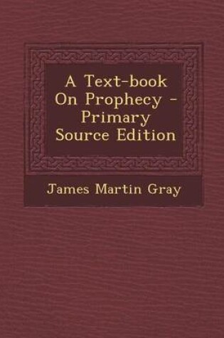 Cover of A Text-Book on Prophecy - Primary Source Edition