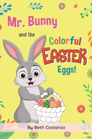 Cover of Mr. Bunny and the Colorful Easter Eggs!