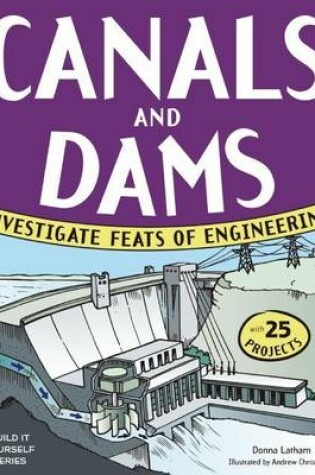 Cover of Canals and Dams: Investigate Feats of Engineering with 25 Projects