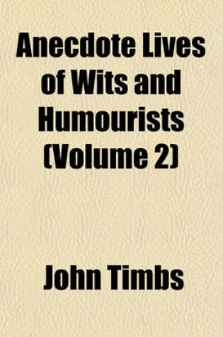 Cover of Anecdote Lives of Wits and Humourists (Volume 2)
