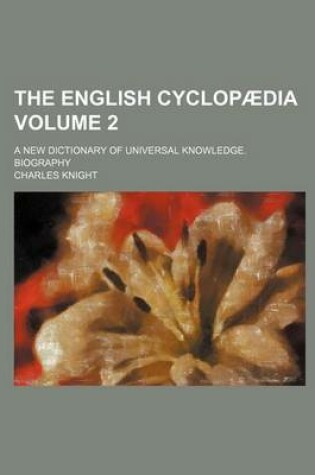 Cover of The English Cyclopaedia; A New Dictionary of Universal Knowledge. Biography Volume 2