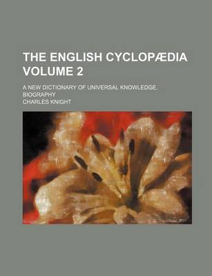 Book cover for The English Cyclopaedia; A New Dictionary of Universal Knowledge. Biography Volume 2