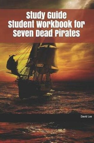 Cover of Study Guide Student Workbook for Seven Dead Pirates