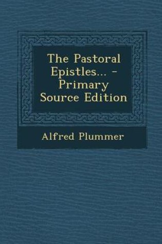 Cover of The Pastoral Epistles... - Primary Source Edition