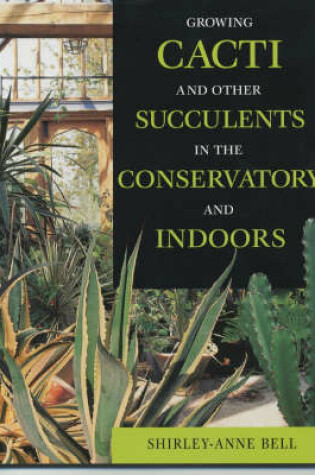 Cover of Growing Cacti and Other Succulents in the Conservatory and Indoors