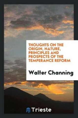 Cover of Thoughts on the Origin, Nature, Principles and Prospects of the Temperance Reform