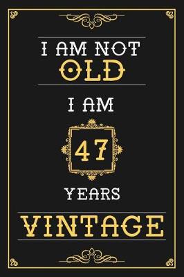 Book cover for I Am Not Old I Am 47 Years Vintage