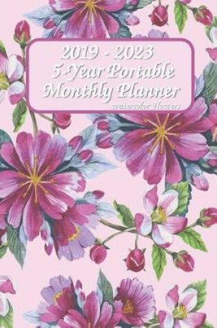 Cover of 2019 - 2023 5-Year Portable Monthly Planner Watercolor Flowers 6x9