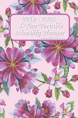 Book cover for 2019 - 2023 5-Year Portable Monthly Planner Watercolor Flowers 6x9