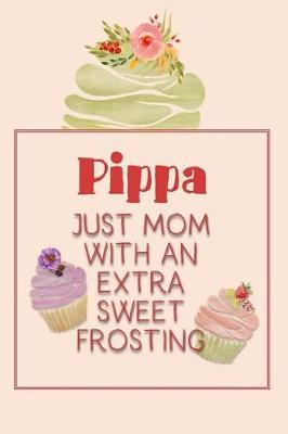 Book cover for Pippa Just Mom with an Extra Sweet Frosting