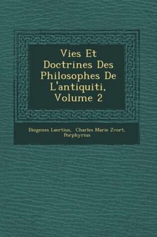 Cover of Vies Et Doctrines Des Philosophes de L'Antiquiti, Volume 2