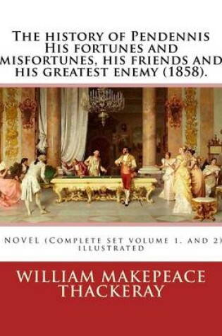 Cover of The history of Pendennis His fortunes and misfortunes, his friends and his greatest enemy (1858). A NOVEL (Complete set volume 1, and 2)