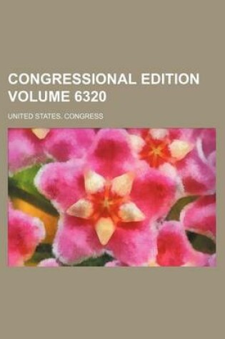 Cover of Congressional Edition Volume 6320