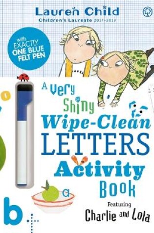 Cover of Charlie and Lola: Charlie and Lola A Very Shiny Wipe-Clean Letters Activity Book