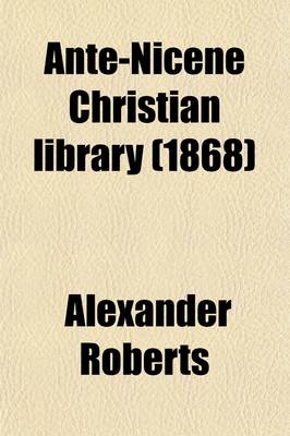 Book cover for Ante-Nicene Christian Library (Volume 8); Translations of the Writings of the Fathers Down to A.D. 325