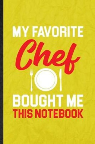 Cover of My Favorite Chef Bought Me This Notebook