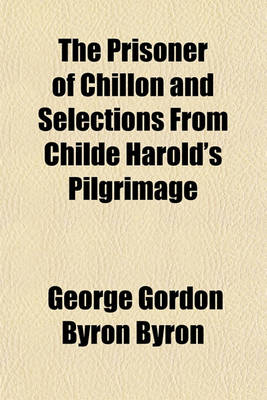 Book cover for The Prisoner of Chillon and Selections from Childe Harold's Pilgrimage