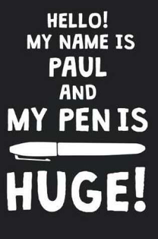 Cover of Hello! My Name Is PAUL And My Pen Is Huge!