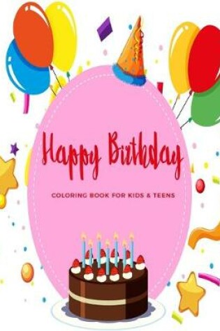 Cover of Happy Birthday Coloring Book For Kids & Teens