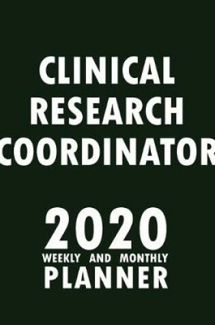 Cover of Clinical Research Coordinator 2020 Weekly and Monthly Planner