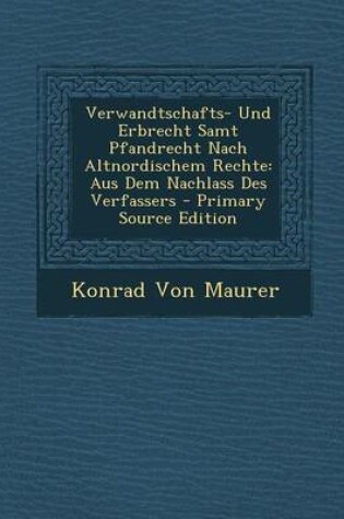 Cover of Verwandtschafts- Und Erbrecht Samt Pfandrecht Nach Altnordischem Rechte