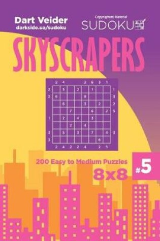 Cover of Sudoku Skyscrapers - 200 Easy to Medium Puzzles 8x8 (Volume 5)