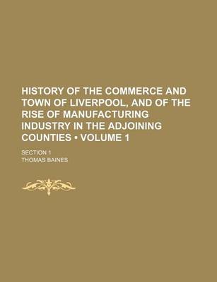 Book cover for History of the Commerce and Town of Liverpool, and of the Rise of Manufacturing Industry in the Adjoining Counties (Volume 1); Section 1