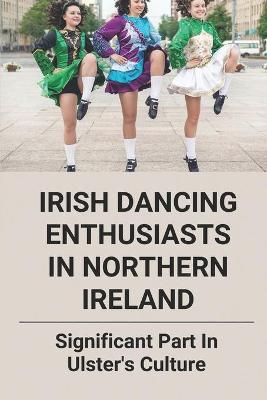 Book cover for Irish Dancing Enthusiasts In Northern Ireland