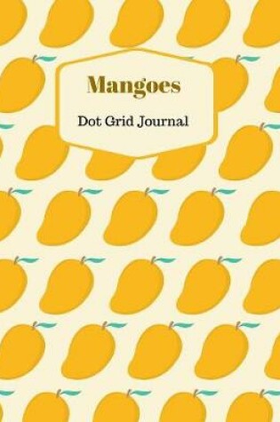 Cover of Mangoes Dot Grid Journal