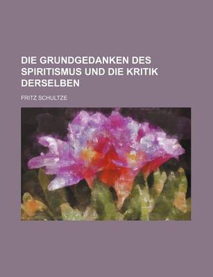 Book cover for Die Grundgedanken Des Spiritismus Und Die Kritik Derselben