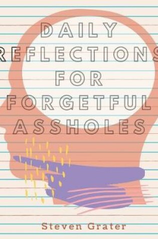 Cover of Daily Reflections For Forgetful Assholes