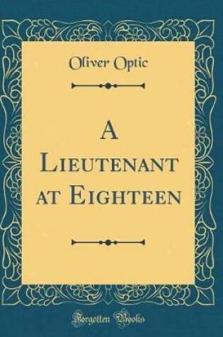 Cover of A Lieutenant at Eighteen (Classic Reprint)
