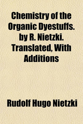 Book cover for Chemistry of the Organic Dyestuffs. by R. Nietzki. Translated, with Additions