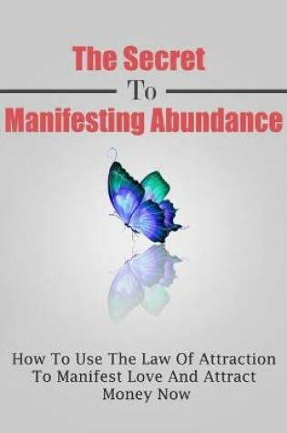 Cover of The Secret To Manifesting Abundance