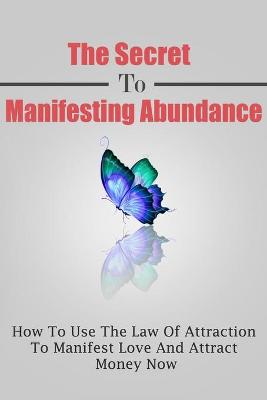 Book cover for The Secret To Manifesting Abundance